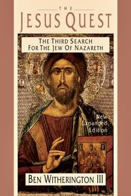 The Jesus Quest: The Third Search for the Jew of Nazareth by Witherington, Ben, III