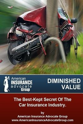 Diminished Value?The Best-Kept Secret Of The Car Insurance Industry by Vazquez, Christian