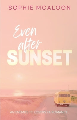 Even After Sunset: A YA enemies to lovers opposites attract romance by McAloon, Sophie