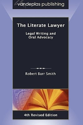The Literate Lawyer: Legal Writing and Oral Advocacy, 4th Revised Edition by Smith, Robert Barr