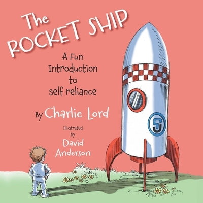 The Rocket Ship: A fun introduction to self reliance by Lord, Charlie