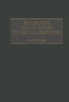 Beyond the Disease Model of Mental Disorders by Kiesler, Donald