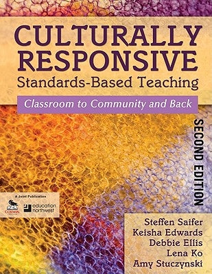 Culturally Responsive Standards-Based Teaching: Classroom to Community and Back by Saifer, Steffen