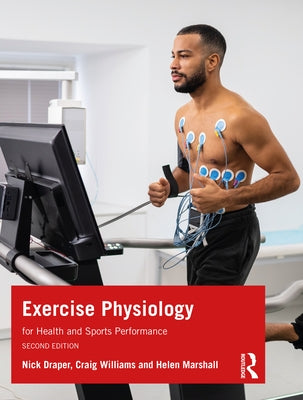 Exercise Physiology: For Health and Sports Performance by Draper, Nick
