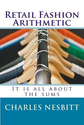 Retail Fashion Arithmetic: It is all about the sums by Nesbitt, Charles