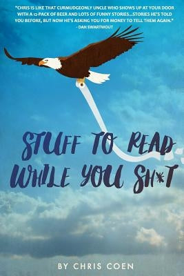 Stuff to Read While You Sh*t by Coen, Chris