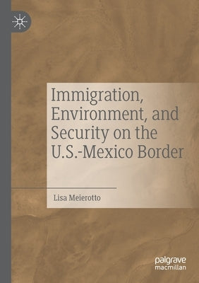 Immigration, Environment, and Security on the U.S.-Mexico Border by Meierotto, Lisa