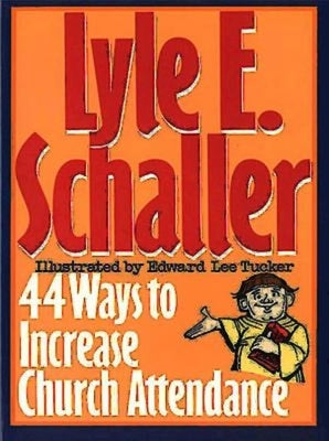 44 Ways to Increase Church Attendance by Schaller, Lyle E.