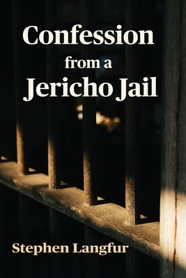 Confession from a Jericho Jail by Langfur, Stephen