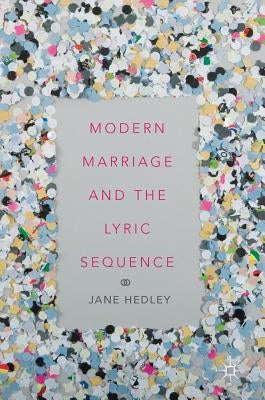 Modern Marriage and the Lyric Sequence by Hedley, Jane