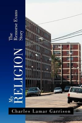 My Religion: The Remorse Evans Story by Garrison, Charles Lamar