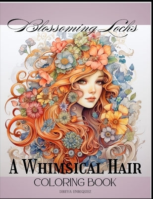 Blossoming Locks: A Whimsical Hair Coloring Book by Enriquez, Dreya