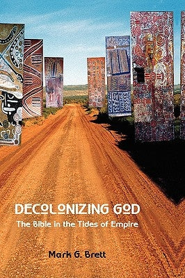 Decolonizing God: The Bible in the Tides of Empire by Brett, Mark G.