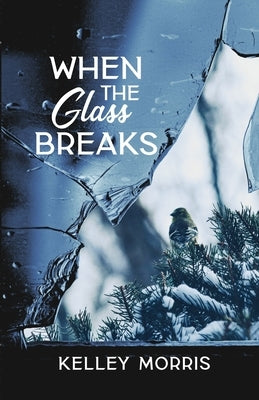 When the Glass Breaks by Morris, Kelley