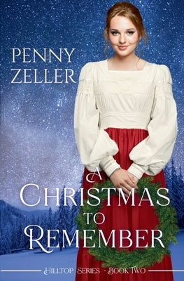 A Christmas to Remember: A Second Chances Christian Historical Western Romance by Zeller, Penny
