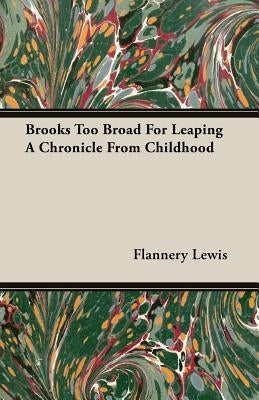 Brooks Too Broad For Leaping A Chronicle From Childhood by Lewis, Flannery