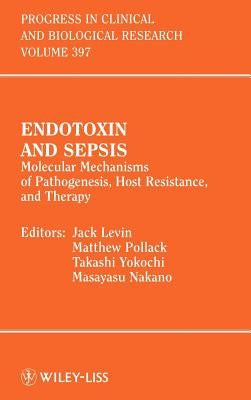 Endotoxin and Sepsis: Molecular Mechanisms of Pathogenesis, Host Resistance, and Therapy by Levin, Jack