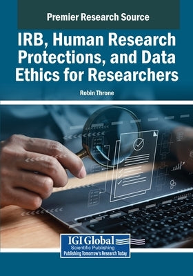 IRB, Human Research Protections, and Data Ethics for Researchers by Throne, Robin