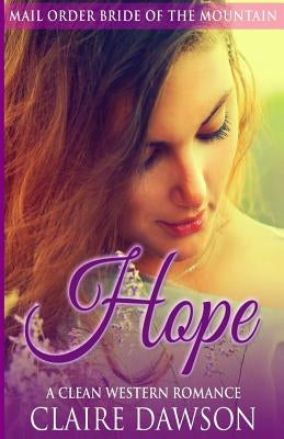 Hope: A Mail Order Bride Romance by Dawson, Claire