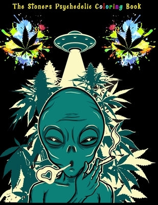 The Stoners Psychedelic Coloring Book: Marijuana Coloring Book - Lets Get High And Color - Coloring Book Cannabis - Coloring Book Marijuana by Feelings, Color Your