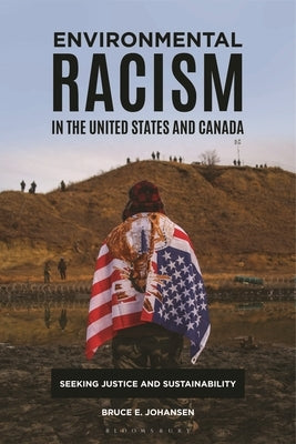 Environmental Racism in the United States and Canada: Seeking Justice and Sustainability by Johansen, Bruce E.