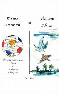 Cybo Soccer & Heavens Above by Hinks, Roy H.