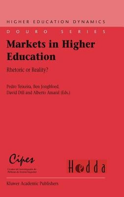 Markets in Higher Education: Rhetoric or Reality? by Teixeira, Pedro