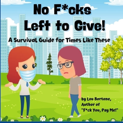 No F*cks Left to Give: A Survival Guide for Times Like These by Bortone, Lou