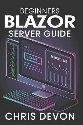 Beginners Blazor Server Guide by Devon, Chris