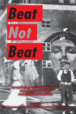 Beat Not Beat: An Anthology of California Poets Screwing on the Beat and Post-Beat Tradition by Griffin, S. a.