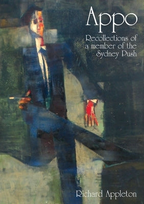 Appo: Recollections of a Member of the Sydney Push by Appleton, Richard