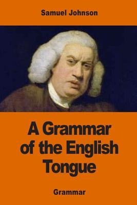 A Grammar of the English Tongue by Johnson, Samuel