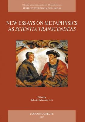 New Essays on Metaphysics as Scientia Transcendens: Proceedings of the Second International Conference of Medieval Philosophy, Held at the Pontifical by Hofmeister Pich, R.