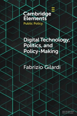 Digital Technology, Politics, and Policy-Making by Gilardi, Fabrizio