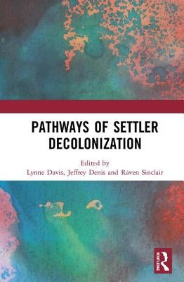 Pathways of Settler Decolonization by Davis, Lynne