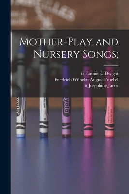 Mother-play and Nursery Songs; by Froebel, Friedrich Wilhelm August 17