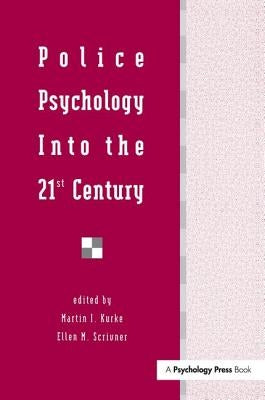 Police Psychology Into the 21st Century by Kurke, Martin I.