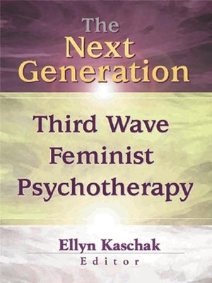 The Next Generation: Third Wave Feminist Psychotherapy by Kaschak, Ellyn
