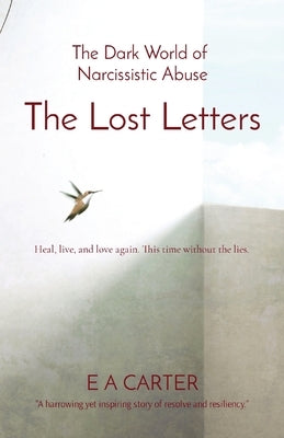 The Lost Letters: The Dark World of Narcissistic Abuse by Carter, E. A.