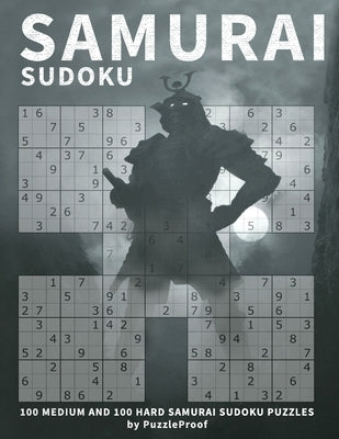 Samurai Sudoku Puzzle Books 1 - Medium And Hard: Samurai Multi Sudoku Book For Adults. 200 Samurai Multi Sudoku Puzzles, 100 Medium And 100 Hard. One by Proof, P.