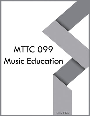 MTTC 099 Music Education by Carter, Olive O.