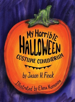 My Horrible Halloween Costume Conundrum by Finck, Jason H. H.