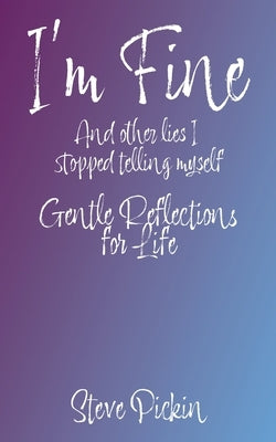 I'M FINE (And Other Lies I Stopped Telling Myself) by Picking, Steve