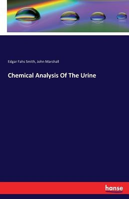 Chemical Analysis Of The Urine by Smith, Edgar Fahs
