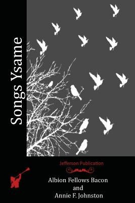 Songs Ysame by Johnston, Annie F.