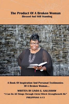 THE PRODUCT OF A BROKEN WOMAN (Blessed and Still Standing) by Gallishaw, Linda