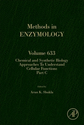 Chemical and Synthetic Biology Approaches to Understand Cellular Functions - Part C: Volume 633 by Shukla, Arun K.