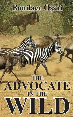 The Advocate in the Wild by Ossai, Boniface