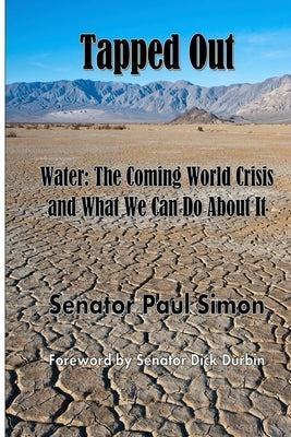 Tapped Out: Water: The Coming World Crisis and What We Can Do About It by Simon, Paul