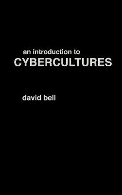 An Introduction to Cybercultures by Bell, David